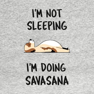 I'm Not Sleeping, I'm Doing Savasana T-Shirt